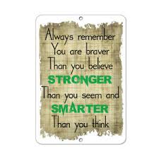 Always remember you re braver than you believe quote. Always Remember You Are Braver Than You Believe Stronger Funny Quote Aluminum Ebay