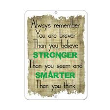 Yesterday i was clever, so i wanted to change the world. Always Remember You Are Braver Than You Believe Stronger Funny Quote Aluminum Ebay