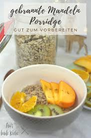 Porridge To Go Gebrannte Mandel Porridge Ani S Bunte Kuche In 2020 Porridge Gebrannte Mandeln Mandeln Rosten