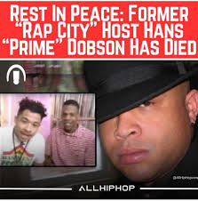 R.I.P. 🙏🏿🕊  https://allhiphop.com/news/rest-in-peace-former-rap-city-host-hans-prime-dobson-has-died/