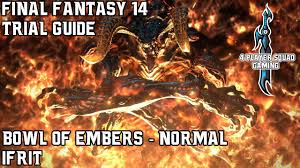 The pool of tribute • emanation • the royal menagerie • the jade stoa • castrum fluminis • the great hunt • hells' kier • the wreath of snakes • kugane ohashi heavensward thok ast thok ( extreme ) • the limitless blue ( extreme ) • the singularity reactor ( extreme ) • containment bay s1t7 ( extreme ) • the final steps. The Bowl Of Embers Final Fantasy Xiv A Realm Reborn Wiki Ffxiv Ff14 Arr Community Wiki And Guide