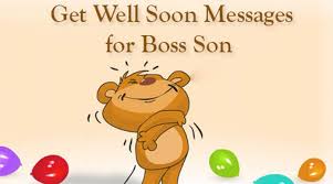 Get well ecards might be the perfect rx for your ill friend. Get Well Soon Messages For Boss Son