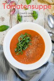 Frische Tomatensuppe Nach Jamie Oliver Rezept Tomatensuppe Tomaten Suppe Frische Tomatensuppe