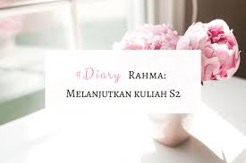 Diary Rahma Melanjutkan Kuliah S2 Diary Rahma