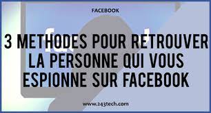 3 Methodes Pour Retrouver La Personne Qui Vous Espionne Sur Facebook
