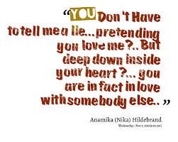 Be Honest With Yourself Pretending Quotes Lies Quotes You Dont Love Me
