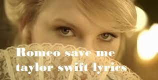 Romeo Save Me Taylor Swift Lyrics Love Story From Album Fearless
