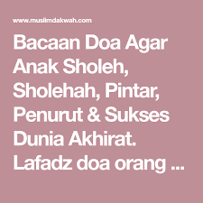 Wahai orang yang beriman, bersabarlah kamu dan kuatkanlah kesabaran kamu, dan bersedialah serta bertakwalah kepada allah supaya kamu berjaya.. Bacaan Doa Agar Anak Sholeh Sholehah Pintar Penurut Sukses Dunia Akhirat Lafadz Doa Orang Tua Kepada Anak Anaknya Supaya Rajin Cerdas T Doa Anak Dunia