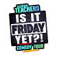 Bored Teachers: "Is It Friday Yet?!" Comedy Tour