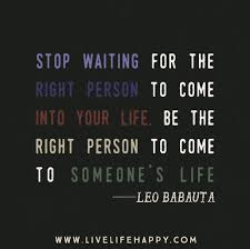 What they're thinkin, what your feeling you know longer have to guess all those questions finally put to rest when the right one comes along. Quotes About The Right Person 389 Quotes