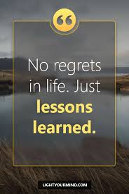 No Regrets In Life Just Lessons Learned Motivational Quotes For Success Goal Quotes Passion Quotes Motiv Best Success Quotes Life Motivational Quotes