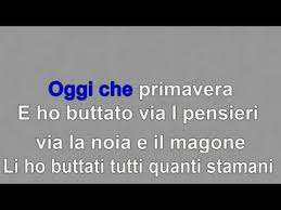 Prende bene stare fuori oggi che è primavera prende bene andare in giro con il sole che saluta la sera oggi che è primavera e ho buttato via i pensieri via la noia e il magone li ho buttati tutti. A Modo Mio Negrita Karaoke Youtube