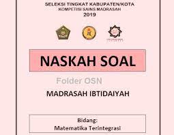 Dibawah ini adalah kumpulan soal jawaban pembahasan ksm matematika mi untuk tingkat kabupaten kota provinsi dan nasional. Soal Ksm Matematika Terintegrasi Mi Tahun 2019 Seleksi Tingkat Kabupaten Kota Folder Ksn