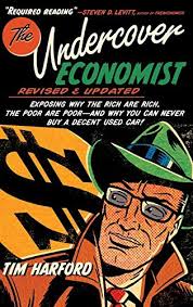 The Undercover Economist: Exposing Why the Rich Are Rich, the Poor Are Poor 