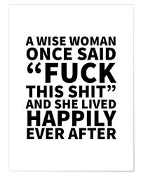 4.7 out of 5 stars. Creative Angel A Wise Woman Once Said Fuck This Shit And She Lived Happily Ever After Poster Online Bestellen Posterlounge De