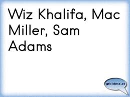 Lyrische zitate filmzitate afro sänger böse mädchen musica lush. Wiz Khalifa Mac Miller Sam Adams Osterreichische Spruche Und Zitate