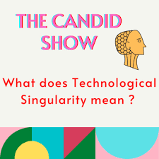 S01e07 What Does Technological Singularity Mean By The Candid Show A Podcast On Anchor