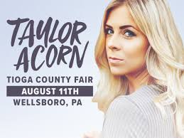 Wellsboro! Mansfield! I'm coming home, get tickets to the Tioga County PA  Fair! Hope to see all of you guys there!  https://tioga-county-fair.ticketleap.com/taylor-acorn/details