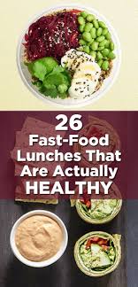 26 Fast Food Lunches That Are Actually Healthy Fast Healthy Meals Food Healthy Eating