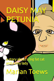 DAISY MAY PETUNIA: a story about a big fat cat and a tiny lady: Toews,  Marian, Toews, Marian: 9781092765817: Amazon.com: Books