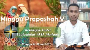 Renungan harian katolik untuk hari ini, marilah kita mempersiapkan diri dan hati kita. Renungan Hari Minggu Prapaskah V 21 Maret 2021 Frater Msf Malang Youtube