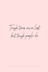 Tough Times Never Last But Tough People Do Motivational Quotes For Workplace April Quotes Lost My Job