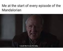 Me At The Start Of Every Episode Of The Mandalorian I Would Like To See The Baby Ifunny Star Wars Humor Star Wars Memes Funny Star Wars Memes