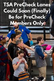 Tsa Precheck Lanes Could Soon Finally Be For Precheck Members Only Tsa Precheck Tsa Frequent Traveler