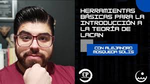 Herramientas básicas para la introducción a la teoría de Lacan con Alex  Mosqueda
