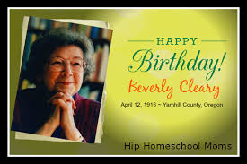 Nothing in the whole world felt as good as being able to make something from a beverly cleary's books have earned her many prestigious awards. Happy Birthday Beverly Cleary Hip Homeschool Moms