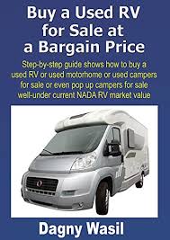 Finding out a value on a motorhome? Amazon Com Buy A Used Rv For Sale At A Bargain Price Step By Step Guide Shows How To Buy A Used Rv Or Used Motorhome Or Used Campers For Sale Or Even Pop Up