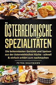 Obstknödel sind eine spezialität aus der böhmischen, österreichischen aber auch bayerischen küche. Amazon Com Rezepte Und Spezialitaten Aus Osterreich Die Bekanntesten Gerichte Und Speisen Aus Der Osterreichischen Kuche 34 Rezepte Aus Osterreich Schnell Einfach Erklart Zum Nachmachen German Edition Ebook Kaufmann Petra Kindle