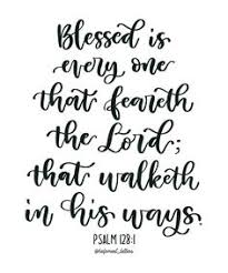 Psalm 128 1 2 Kjv 1 Blessed Is Every One That Feareth The Lord That Walketh In His Ways 2 For Thou Shalt Eat Th Psalm 128 Psalms Bible Verse Calligraphy