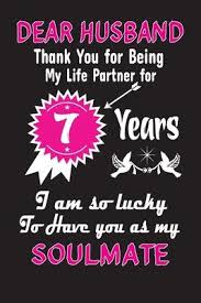 Cute notes, sweet quotes, adorable greeting cards and romantic facebook rants are some of the easiest way to keep your relationship throbbing. Dear Husband Thank You For Being My Life Partner For 7 Years Anniversary Gift Press 9781695165434