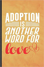 Word origin mid 17th century: Adoption Is Another Word For Love Funny Blank Lined Baby Kids Pet Adoption Notebook Journal Graduation Appreciation Gratitude Thank You Souvenir Gag Gift Modern Cute Graphic 110 Pages Superb Popular Modern Vintage