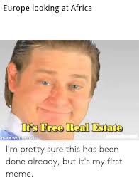 Alcohol ban south africa memes. Europe Looking At Africa Is Free Real Estnte Made With Mematic I M Pretty Sure This Has Been Done Already But It S My First Meme Africa Meme On Ballmemes Com
