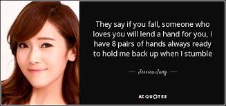 Jessica Jung Quote They Say If You Fall Someone Who Loves You Will