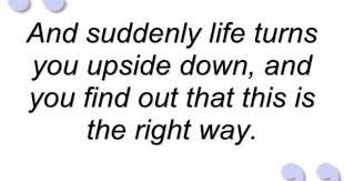 And Suddenly Life Turns You Upside Down Quotes And Sayings Upside Down Quotes Quotes About Photography Quotes