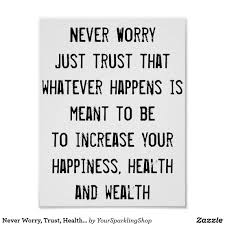 Never Worry Trust Health Happiness Wealth Quote Poster Zazzle Com In 2020 Quote Posters Health Quotes Motivational Quote Posters