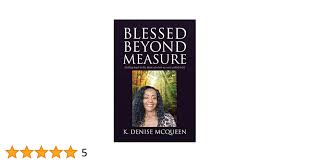 Blessed Beyond Measure: Getting back to the Basic of what we were called to  be: McQueen, K Denise: 9781640288362: Amazon.com: Books