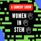 Women in STEM (Stand-Up Comedy) event image