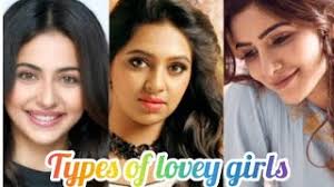 You can check this website with following links. Types Of Lovey Girls Youtube