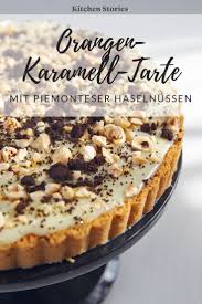 Orangen Karamell Tarte Und Piemonteser Haselnusse Rezept Mit Video Rezept Kuchen Und Torten Tarte Rezepte