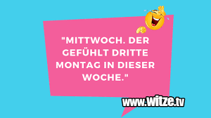 Mittwoch Der Gefuhlt Dritte Montag In Dieser Lustige Witze Und Spruche Www Witze Tv