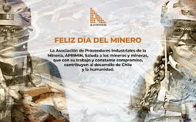 Chile celebra hoy el día del minero/a; Aprimin Envia Mensaje De Optimismo Para Chile Su Mineria Y Sus Mercados Reporte Minero El Portal De Mineria En Chile