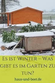 Es Ist Winter Was Gibt Es Im Garten Im Winter Zu Tun Haus Und Beet Garten Hochbeet Gartenarbeit Garten Anlegen