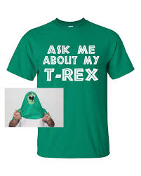 Ask Me About My T Rex Funny T Shirt Dinaour Trex Shirt T Rex Tshirt Mens Womens Kids Youth Shirts Tshirts T Sh Funny Tshirts Funny Shirts T Shirts With Sayings