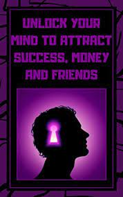 Use this guide with your book club, in your leadership groups at work, or to deepen your own learning. Unlock Your Mind To Attract Success Money And Friends Success Is In Your Mind A Powerful Guide To Change Your Life Completely Evolve Your Mind Book 2 English Edition Ebook Libres