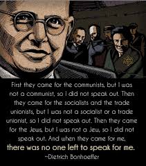 Dietrich Bonhoeffer 1906 1945 First They Came For The Communists But I Bonhoeffer Bonhoeffer Quotes Social Justice Quotes