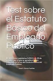 Se les dice así porque no son en este sentido, un decreto ley es emitido por el poder ejecutivo (presidente) en casos de. Test Sobre El Estatuto Basico Del Empleado Publico Real Decreto Legislativo 5 2015 De 30 De Octubre Por El Que Se Aprueba El Texto Refundido De La Ley Del Estatuto Basico Del Empleado
